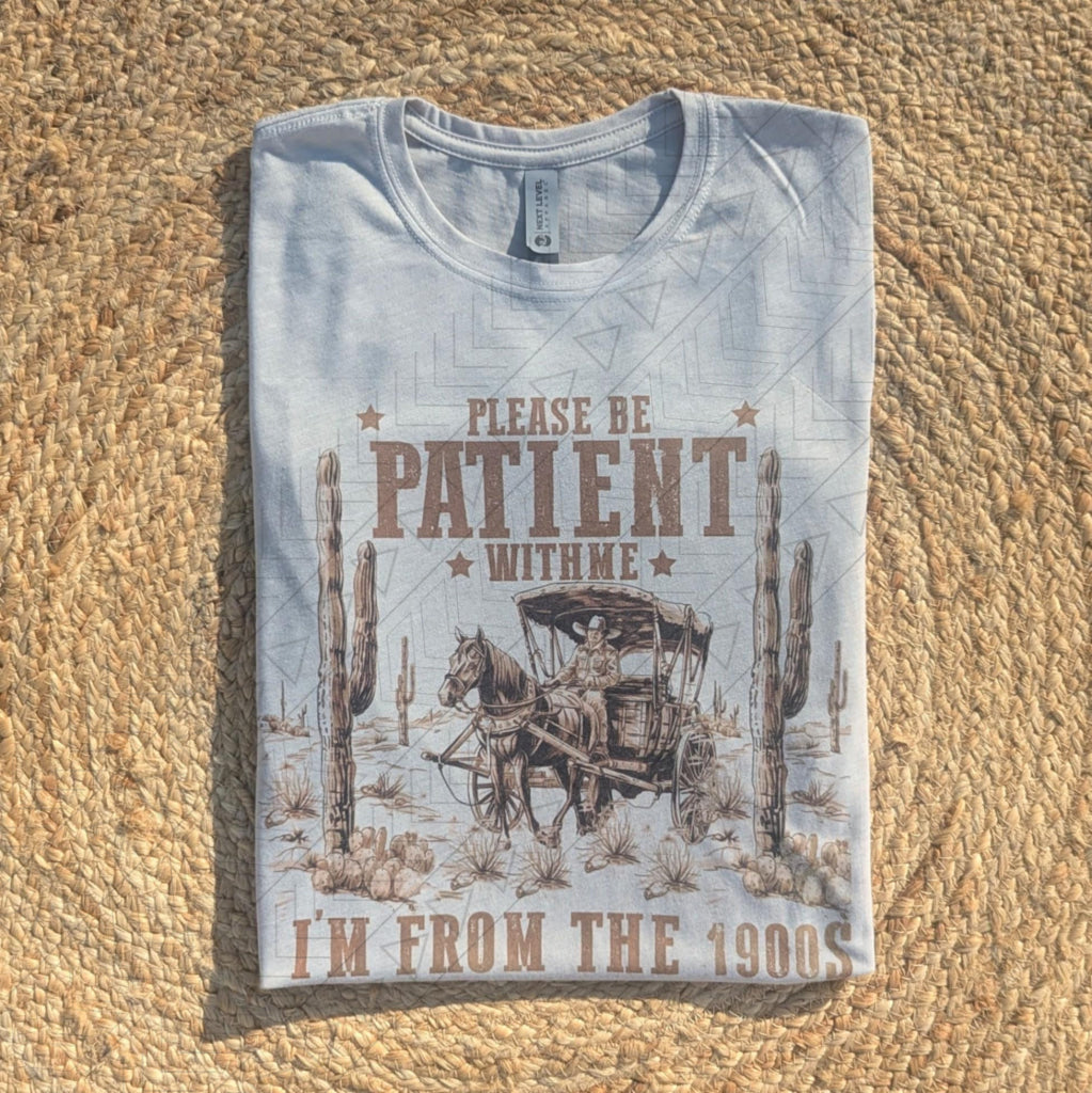 Be Patient, I'm From The 1900s