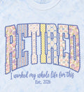 Retired “I worked my whole life for this” graphic tee