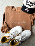 Let's go get coffee graphic sweatshirt