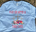 A lot can happen in three days Graphic Tee