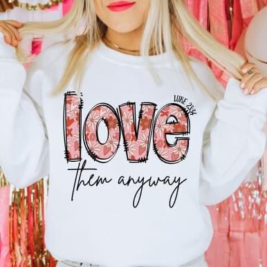 Love them anyway sweatshirt