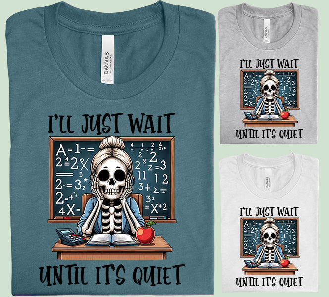 I'll Just Wait Until It's Quiet - Graphic Tee