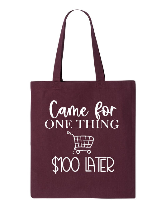 Came for One Thing $100 Later - Canvas Tote