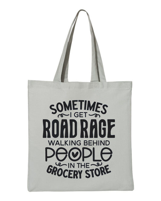 Sometimes I Get Road Rage Walking Behind People in the Grocery Store - Canvas Tote