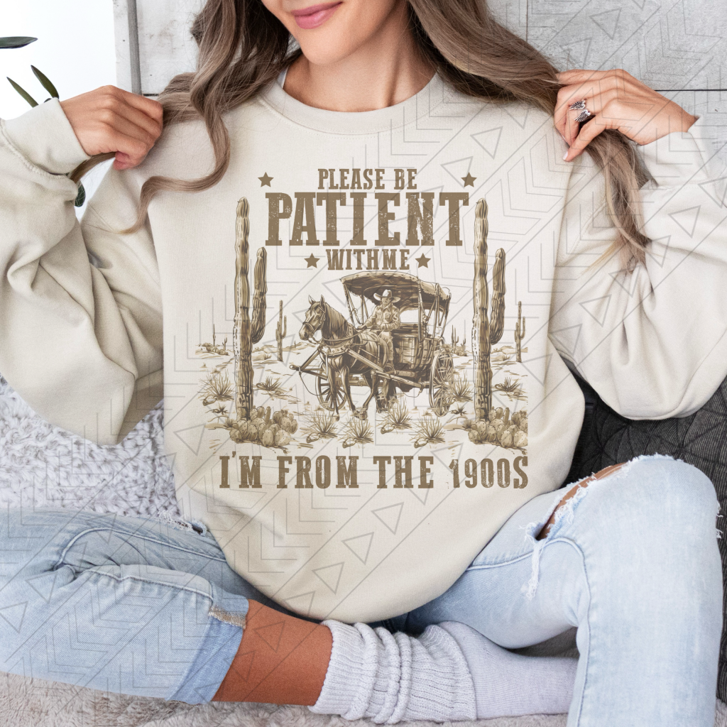 Be Patient, I'm From The 1900s