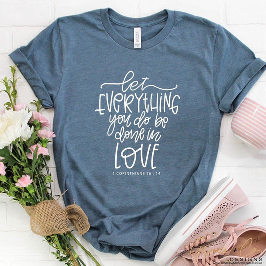 Let everything you do be done in Love graphic tee