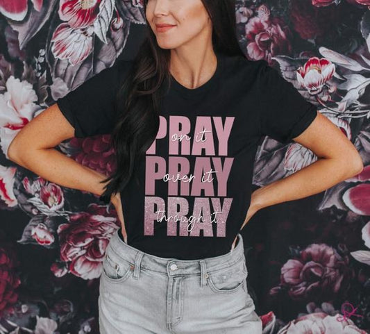 Pray on it, pray over it, pray through it graphic tee